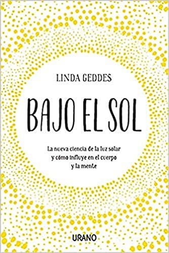 Bajo el sol: La nueva ciencia de la luz solar y cómo influye en el cuerpo y la mente (Entorno y bienestar) (Spanish Edition) - Epub + Converted Pdf